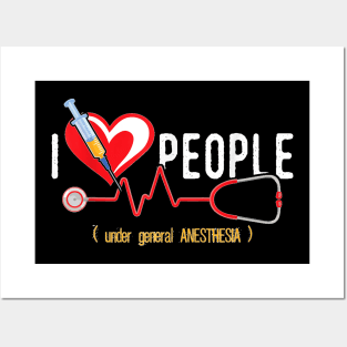 I Love People Under General Anesthesia - Anesthesiologist T-Shirt Posters and Art